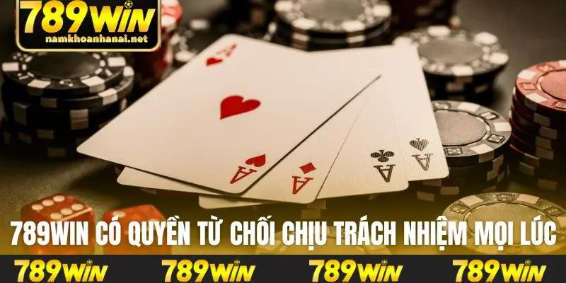 789WIN có quyền từ chối chịu trách nhiệm mọi lúc