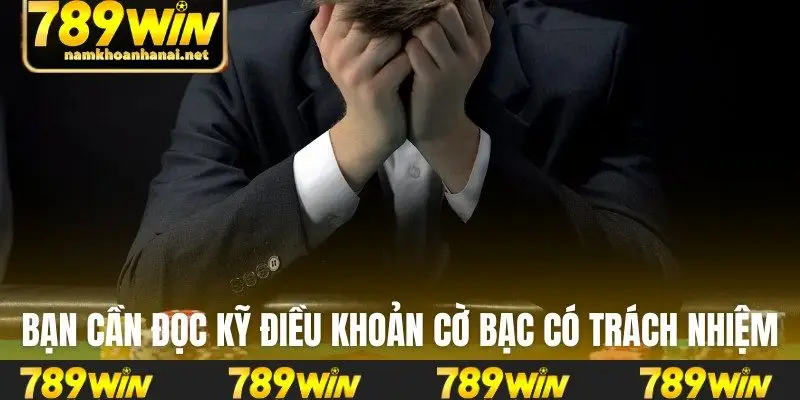 Bạn cần đọc kỹ điều khoản cờ bạc có trách nhiệm