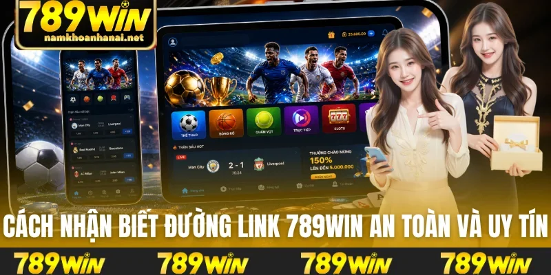 Cách nhận biết đường link 789WIN an toàn và uy tín