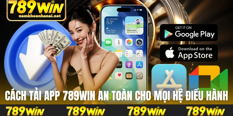 Cách tải app 789WIN an toàn cho mọi hệ điều hành