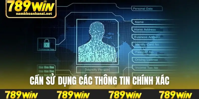 Cần sử dụng các thông tin chính xác