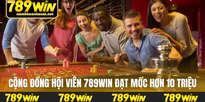 Cộng đồng hội viên 789WIN đạt mốc hơn 10 triệu