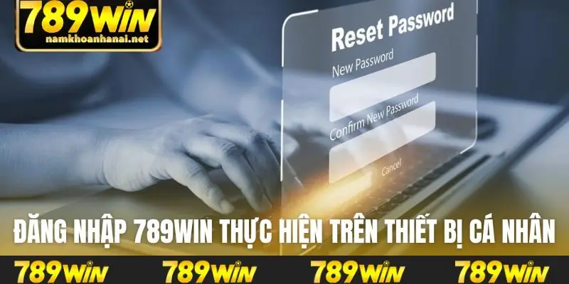 Đăng nhập 789WIN cần thực hiện trên thiết bị cá nhân