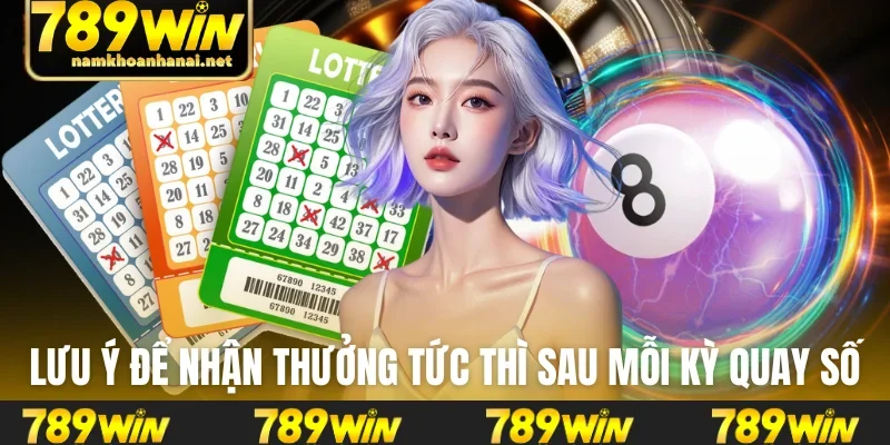 Lưu ý để nhận thưởng tức thì sau mỗi kỳ quay số