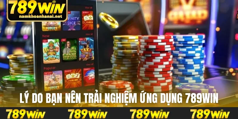 Lý do bạn nên trải nghiệm ứng dụng 789WIN