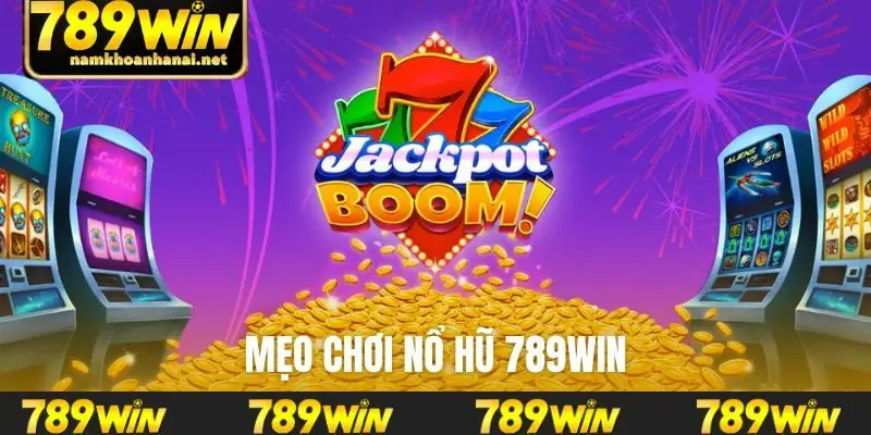 Mẹo chơi nổ hũ 789WIN
