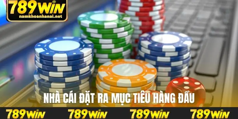 Nhà cái đặt ra mục tiêu hàng đầu