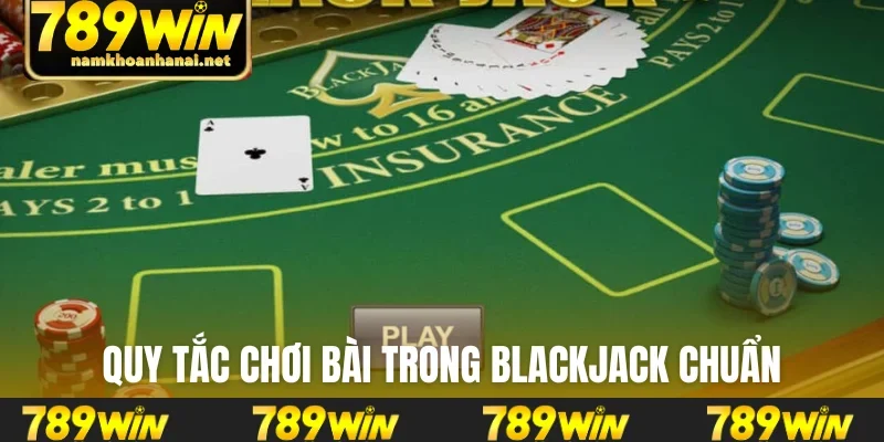 Quy tắc chơi bài trong Blackjack chuẩn