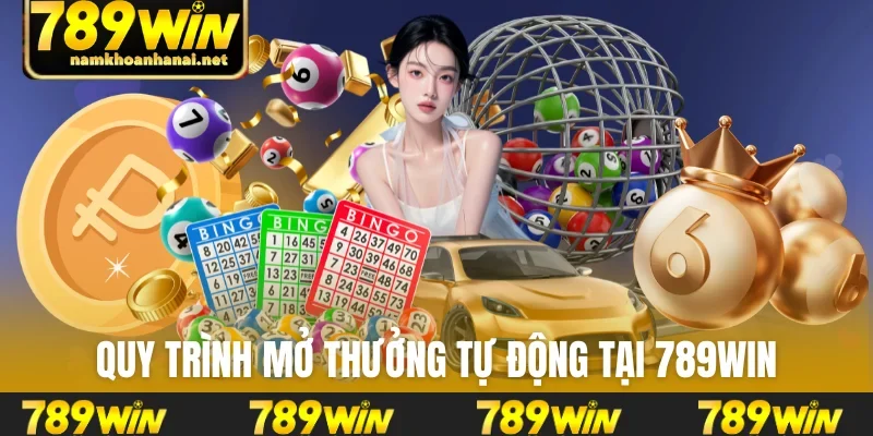 Quy trình mở thưởng tự động tại 789WIN