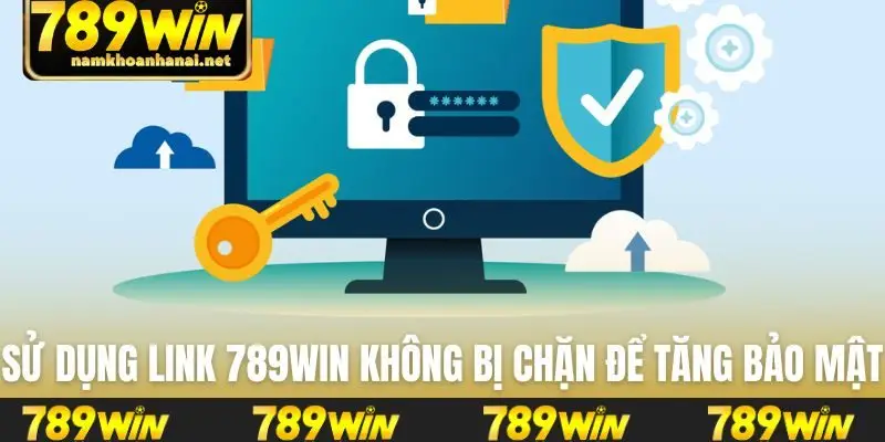 Sử dụng link 789WIN không bị chặn để tăng bảo mật