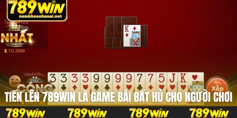 Tiến lên 789WIN là game bài bất hủ cho người chơi
